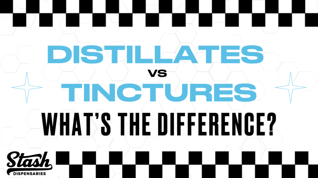 Distillates Vs Tinctures: What’s the Difference?