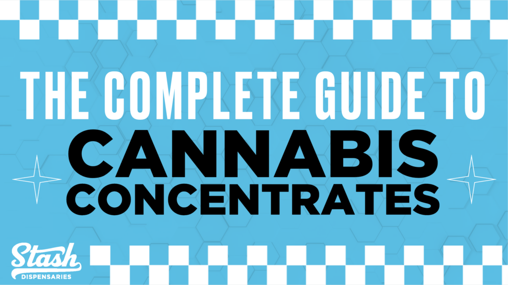 The Complete Guide To Cannabis Concentrates