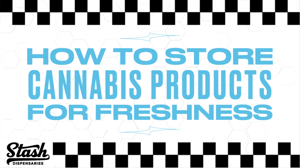 How To Store Cannabis Products For Freshness